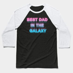 Best Dad in The Galaxy Baseball T-Shirt